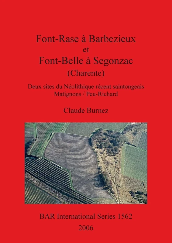 Font-Rase à Barbezieux et Font-Belle à Segonzac (Charente). Deux sites du Néolithique récent saintongeais. Matignons/Peu-Richard: Deux sites du ... Archaeological Reports International Series)