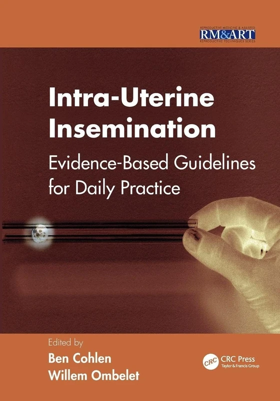 Intra-Uterine Insemination: Evidence Based Guidelines for Daily Practice (Reproductive Medicine and Assisted Reproductive Techniques Series)