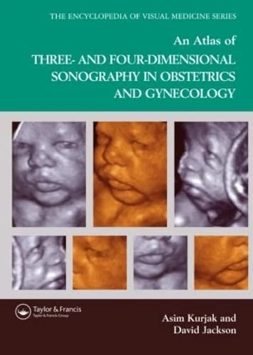 An Atlas of Three- and Four-Dimensional Sonography in Obstetrics and Gynecology (Encyclopedia of Visual Medicine Series)