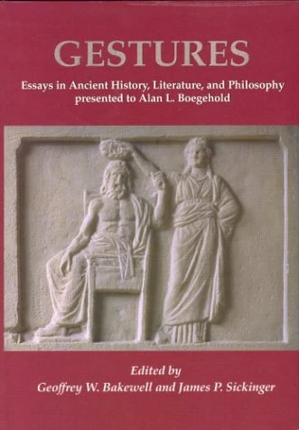 Gestures: Essays in Ancient History, Literature, and Philosophy presented to Alan L Boegehold