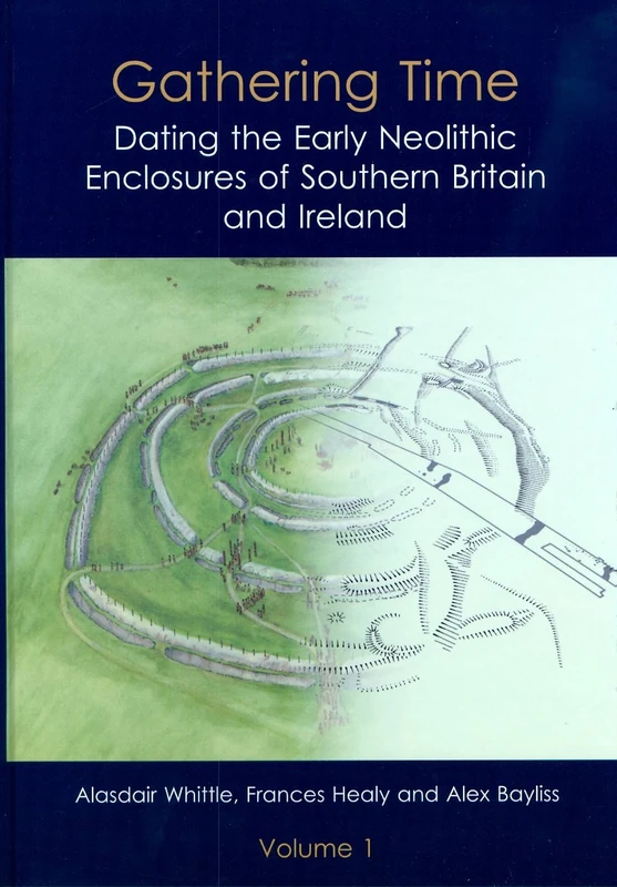 Gathering Time: Dating the Early Neolithic Enclosures of Southern Britain and Ireland