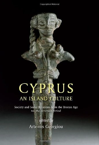 Cyprus: An island culture: Society and Social Relations from the Bronze Age to the Venetian Period
