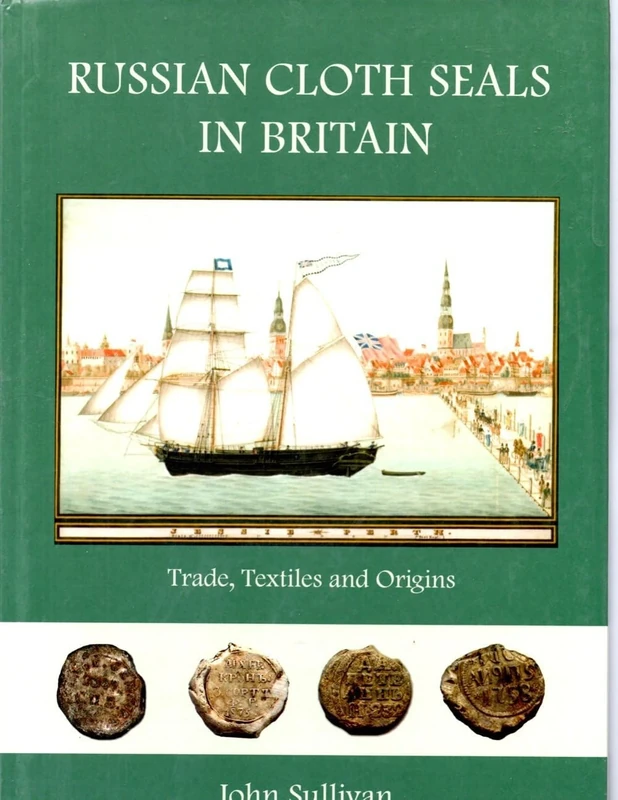 Russian Cloth Seals in Britain: A Guide to Identification, Usage and Anglo-Russian Trade in the 18th and 19th Centuries