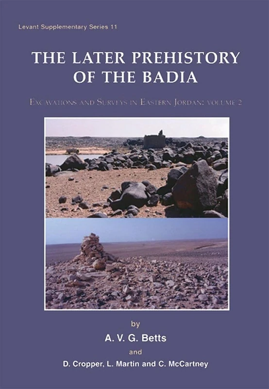Later Prehistory of the Badia: Excavation and Surveys in Eastern Jordan, Volume 2: 11 (Levant Supplementary Series)