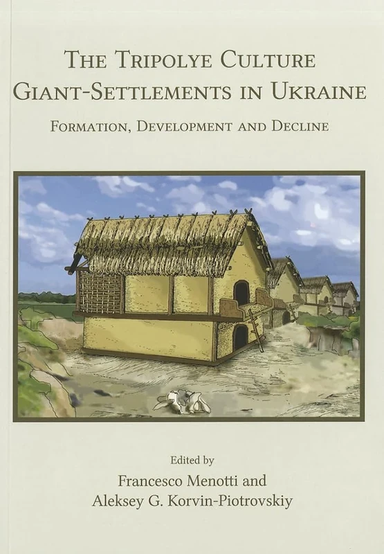The Tripolye Culture giant-settlements in Ukraine: Formation, development and decline