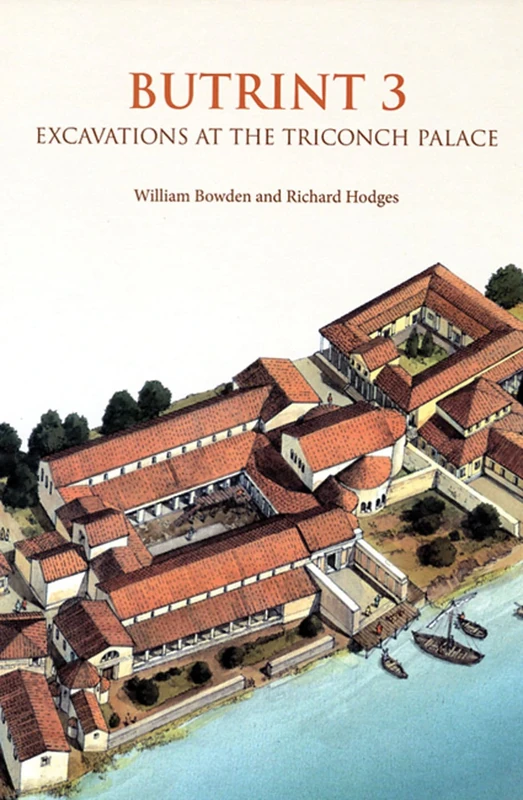 Butrint 3: Excavations at the Triconch Palace (Butrint Archaeological Monographs)