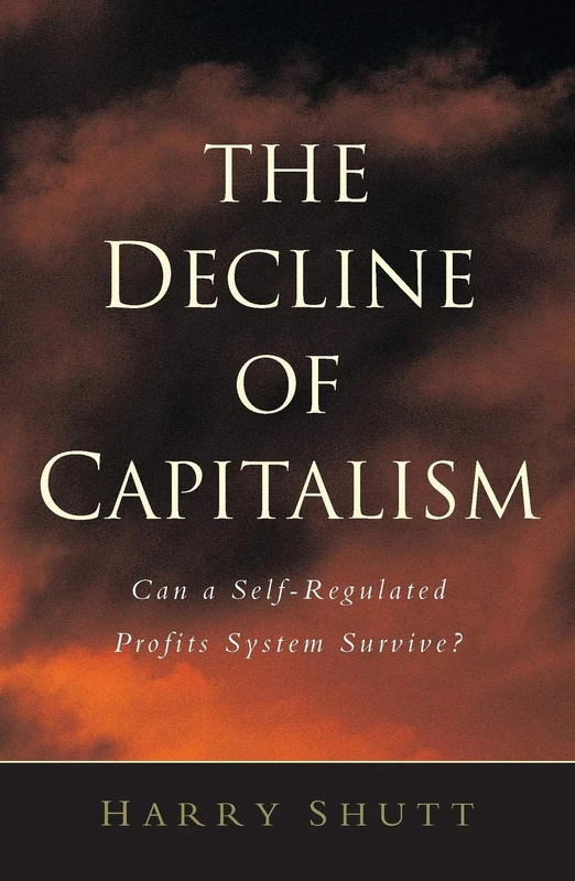 The Decline of Capitalism: Can a Self-Regulated Profits System Survive
