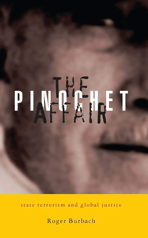 The Pinochet Affair: State Terrorism and Global Justice - Image 1