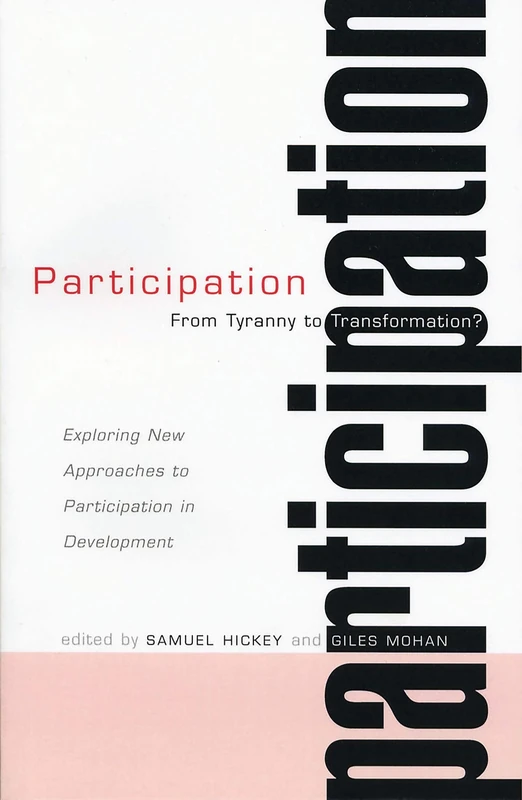 Participation: From Tyranny to Transformation: Exploring New Approaches to Participation in Development