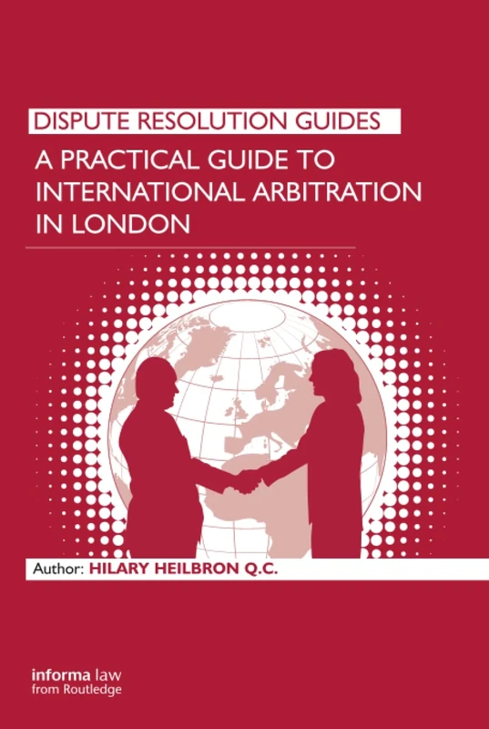 A Practical Guide to International Arbitration in London (Dispute Resolution Guides)