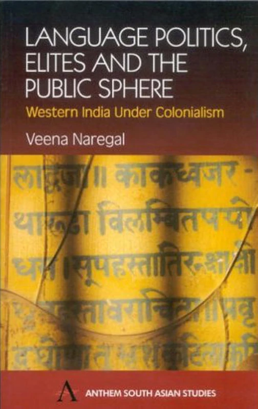 Language Politics, Elites and the Public Sphere: Western India Under Colonialism (Anthem South Asian Studies)