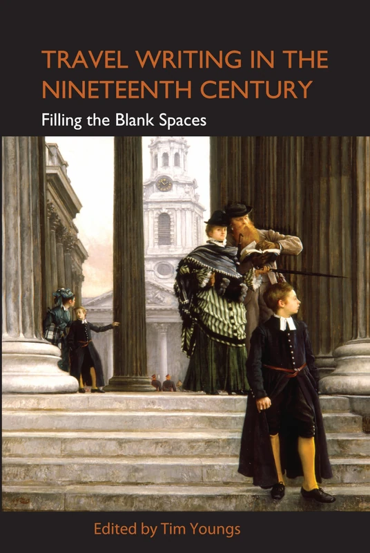 Travel Writing in the Nineteenth Century: Filling the Blank Spaces (Anthem Studies in Travel)