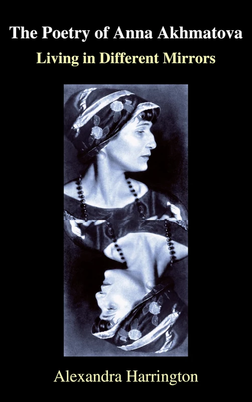 The Poetry of Anna Akhmatova: Living in Different Mirrors (Anthem Series on Russian, East European and Eurasian Studies)