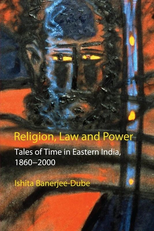 Religion, Law and Power: Tales of Time in Eastern India, 1860-2000 (Anthem South Asian Studies) - Image 1