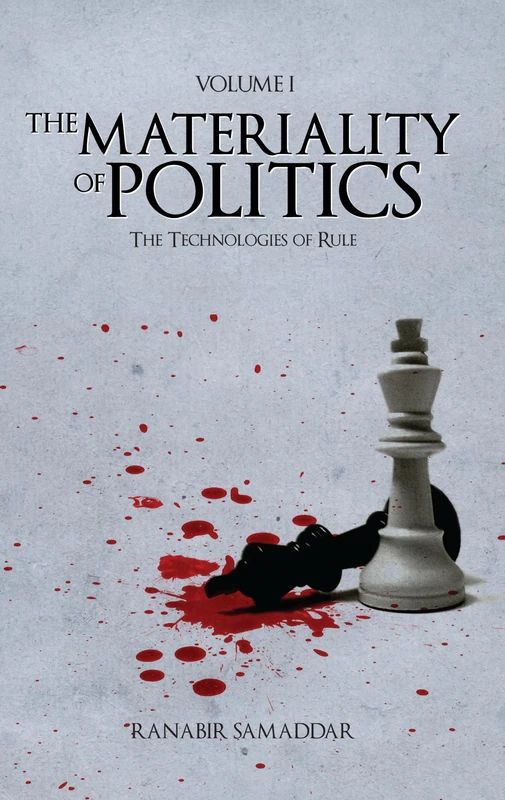 The Materiality of Politics: Volume 1: The Technologies of Rule (Anthem South Asian Studies)