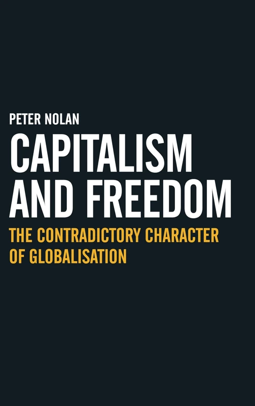 Capitalism and Freedom: The Contradictory Character of Globalisation (Anthem Studies in Development and Globalization)