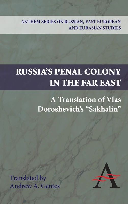 Russia's Penal Colony in the Far East: A Translation of Vlas Doroshevich's "Sakhalin" (Anthem Series on Russian, East European and Eurasian Studies) - Image 1