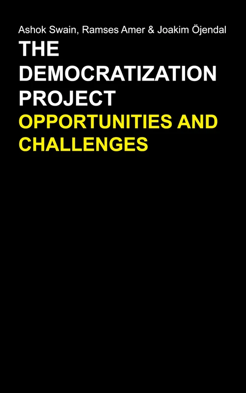 The Democratization Project: Opportunities and Challenges (Anthem Studies in Peace, Conflict and Development)