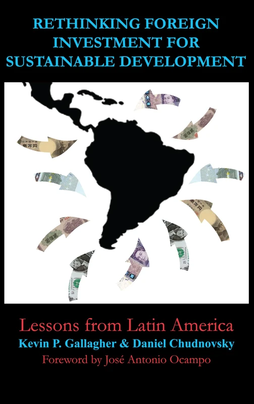 Rethinking Foreign Investment for Sustainable Development: Lessons from Latin America (Anthem Studies in Development and Globalization)