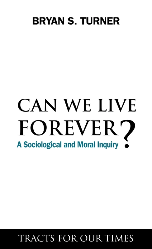 Can We Live Forever?: A Sociological and Moral Inquiry (Tracts for Our Times)