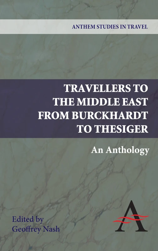 Travellers to the Middle East from Burckhardt to Thesiger: An Anthology (Anthem Studies in Travel)