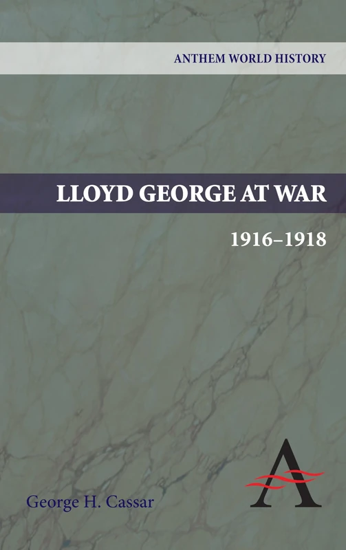 Lloyd George at War, 1916-1918 (Anthem World History)