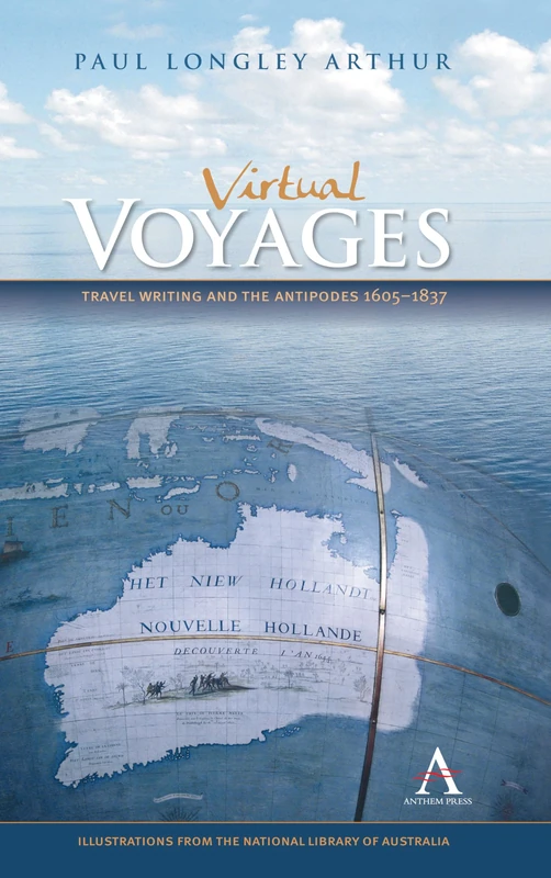 Virtual Voyages: Travel Writing and the Antipodes 1605-1837 (Anthem Studies in Australian History)