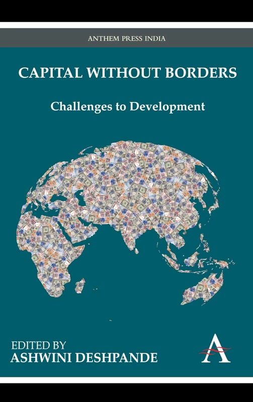 Capital Without Borders: Challenges to Development: 1 (Anthem Frontiers of Global Political Economy and Development, 1)