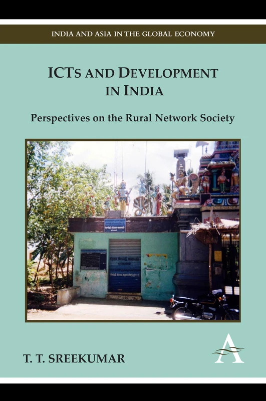 ICTs and Development in India: Perspectives on the Rural Network Society (India and Asia in the Global Economy)