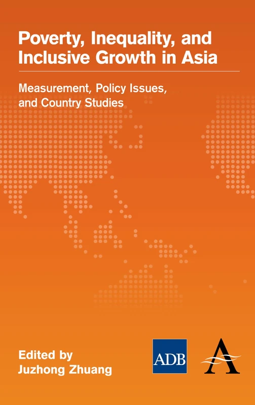 Poverty, Inequality, and Inclusive Growth in Asia: Measurement, Policy Issues, and Country Studies (The Anthem-Asian Development Bank Series)