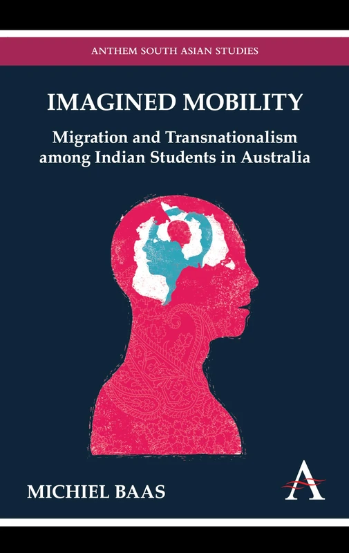 Imagined Mobility: Migration and Transnationalism among Indian Students in Australia (Anthem South Asian Studies)