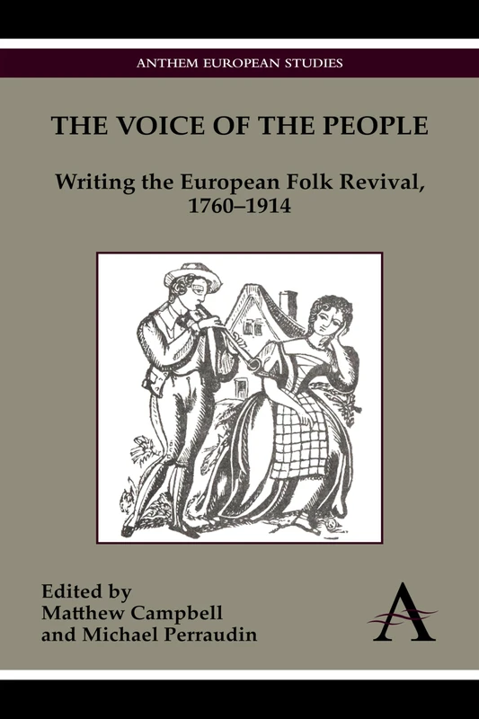 The Voice of the People: Writing the European Folk Revival, 1760–1914 (Anthem European Studies)