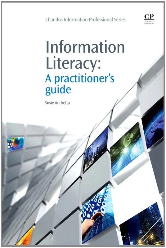 Information Literacy: A Practitioner's Guide (Chandos Information Professional Series)
