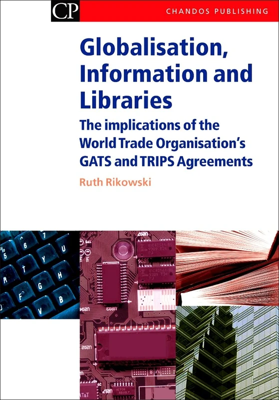 Globalisation, Information and Libraries: The Implications of the World Trade Organisation's GATS and TRIPS Agreements (Chandos Series for Information ... (Chandos Information Professional Series)