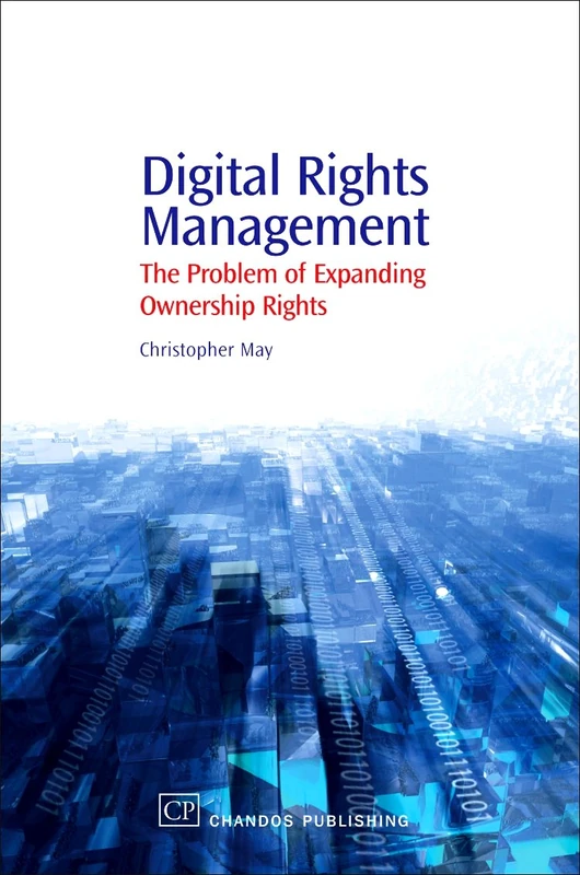 Digital Rights Management: The Problem of Expanding Ownership Rights (Chandos Information Professional Series)