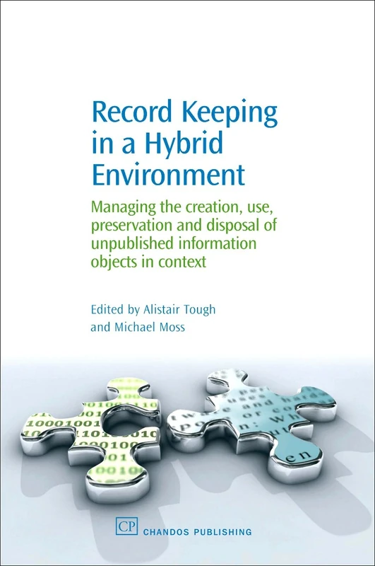 Record Keeping in a Hybrid Evironment: Managing the Creation, Use, Preservation and Disposal of Unique Information Objects in Context