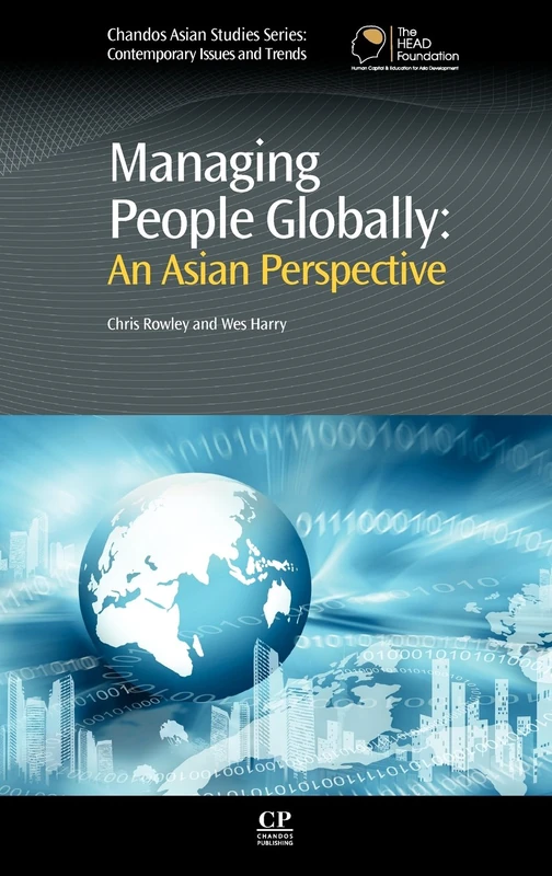 Managing People Globally: An Asian Perspective: Local Not Global (Asian Studies: Contemporary Issues and Trends) (Chandos Asian Studies Series)