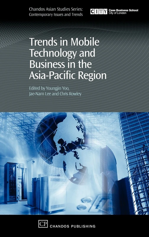 Trends in Mobile Technology and Business in the Asia-Pacific Region (Asian Studies: Contemporary Issues and Trends) (Chandos Asian Studies Series)