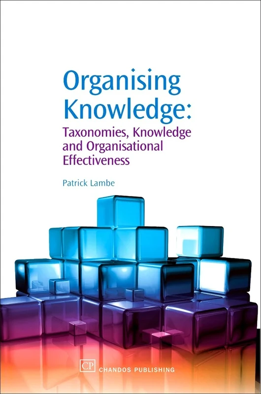 Organising Knowledge: Taxonomies, Knowledge and Organisational Effectiveness (Chandos Knowledge Management) - Image 1