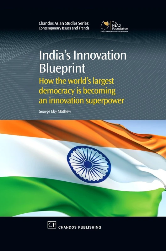 India's Innovation Blueprint: How the Largest Democracy is Becoming an Innovation Super Power: Innovation Geo-dynamics (Chandos Asian Studies Series)