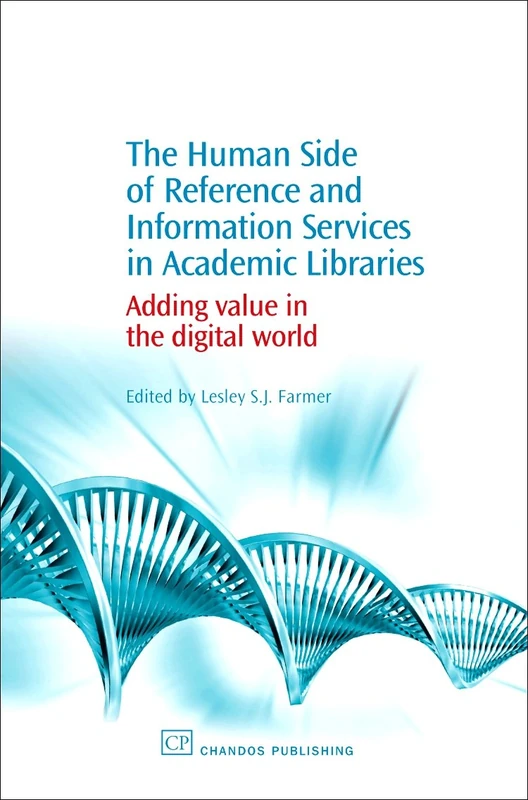 The Human Side of Reference and Information Services in Academic Libraries: Adding Value in the Digital World (Chandos Information Professional Series)