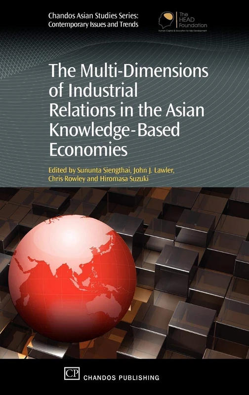 The Multi-dimension of Industrial Relations in the Asian Knowledge-based Economies: An Enterprise-based Case Book (Chandos Asian Studies) (Chandos Asian Studies Series)