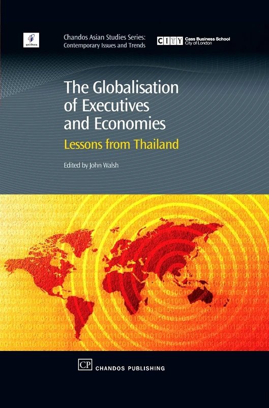The Globalisation of Executives and Economies: Lessons from Thailand (Asian Studies: Contemporary Issues and Trends) (Chandos Asian Studies Series)