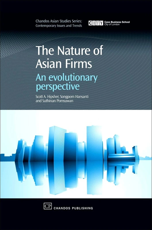 The Nature of Asian Firms: An Evolutionary Perspective (Asian Studies: Contemporary Issues and Trends) (Chandos Asian Studies Series)
