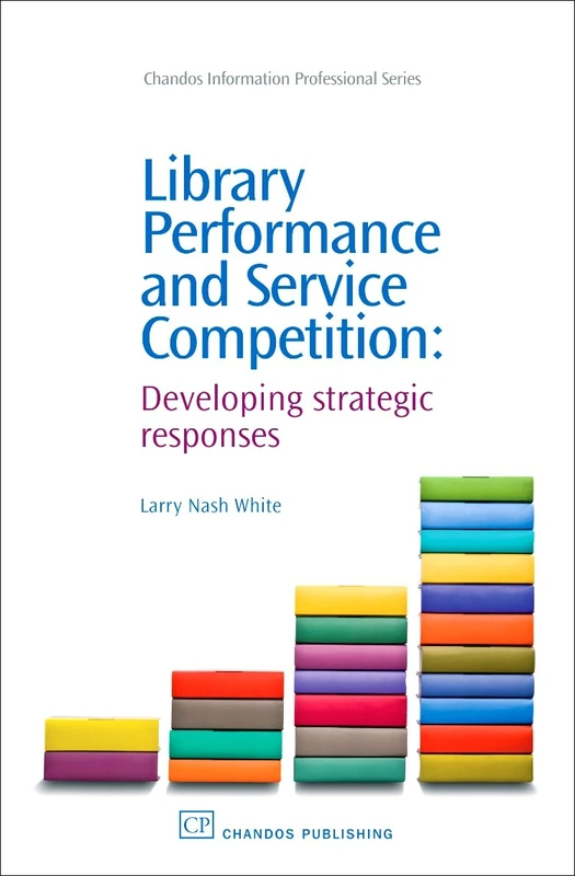 Library Performance and Service Competition: Developing Strategic Responses (Chandos Information Professional Series)