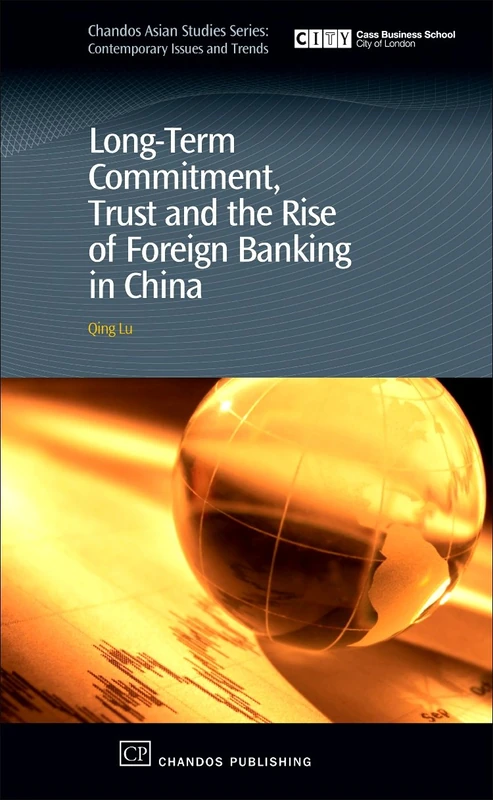 Long-term Commitment, Trust and the Rise of Foreign Banks in China (Chandos Asian Studies Series)
