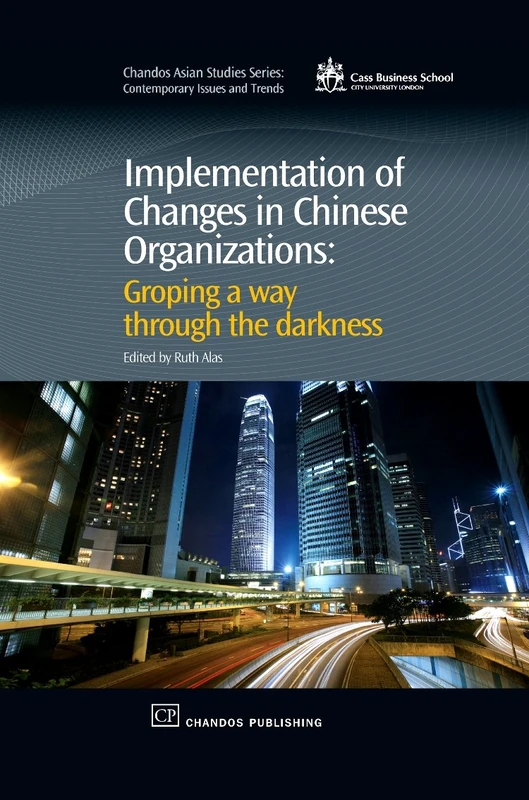 Implementation of Changes in Chinese Organizations: Groping a Way Through the Darkness (Chandos Asian Studies: Contemporary Issues and Trends) (Chandos Asian Studies Series)