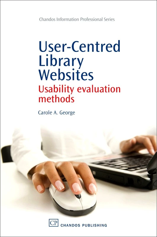 User-Centred Library Websites: Usability Evaluation Methods (Chandos Information Professional Series)