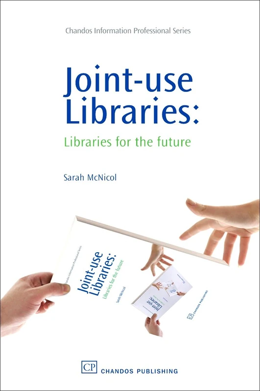 Joint-Use Libraries: Libraries for the Future (Chandos Information Professional Series)