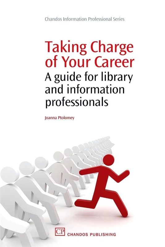 Taking Charge of Your Career: A Guide for Library and Information Professionals (Chandos Information Professional Series)